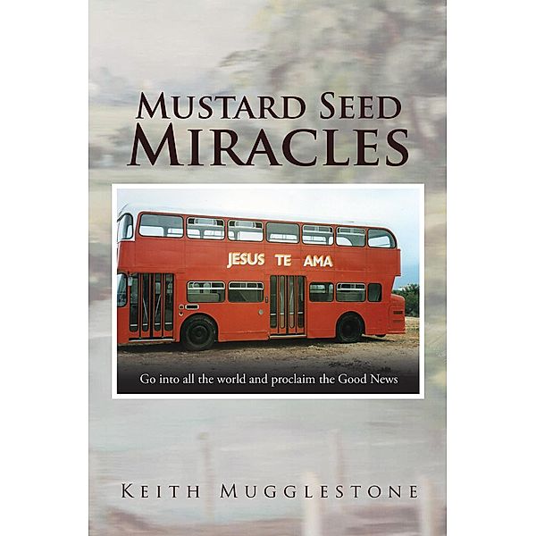 Mustard Seed Miracles, Keith Mugglestone