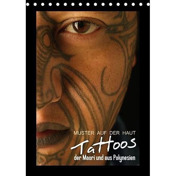 Muster auf der Haut: Tattoos der Maori und aus Polynesien (Tischkalender 2015 DIN A5 hoch), Calvendo