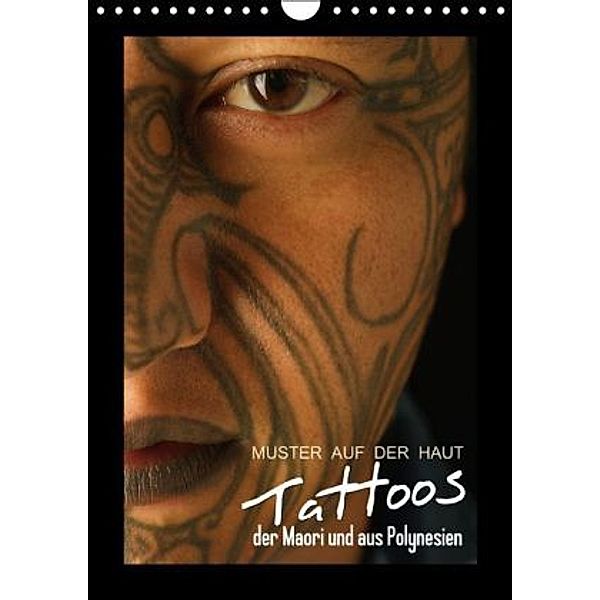 Muster auf der Haut: Tattoos der Maori und aus Polynesien (Wandkalender 2015 DIN A4 hoch), Calvendo