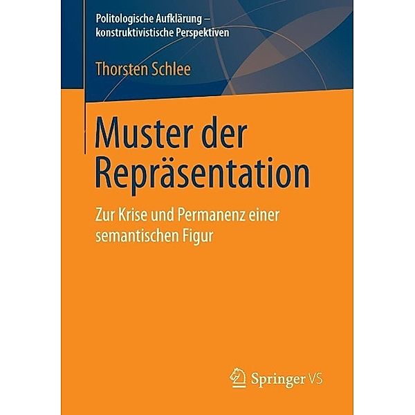 Muster der Repräsentation / Politologische Aufklärung - konstruktivistische Perspektiven, Thorsten Schlee