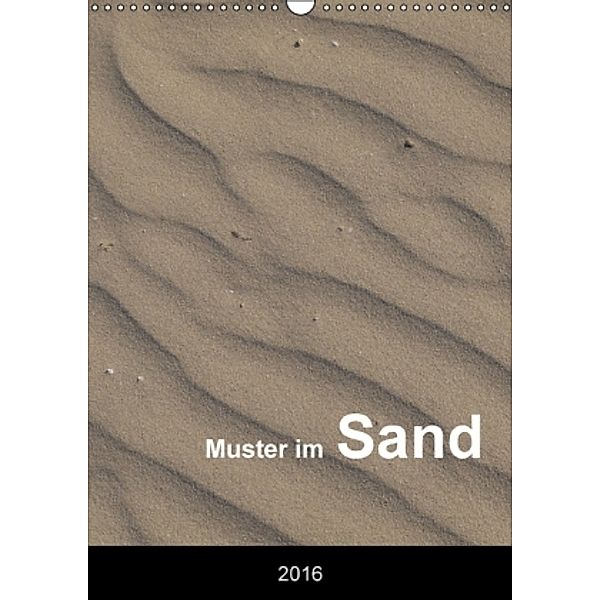 Muster im Sand (Wandkalender 2016 DIN A3 hoch), Christian Dreher