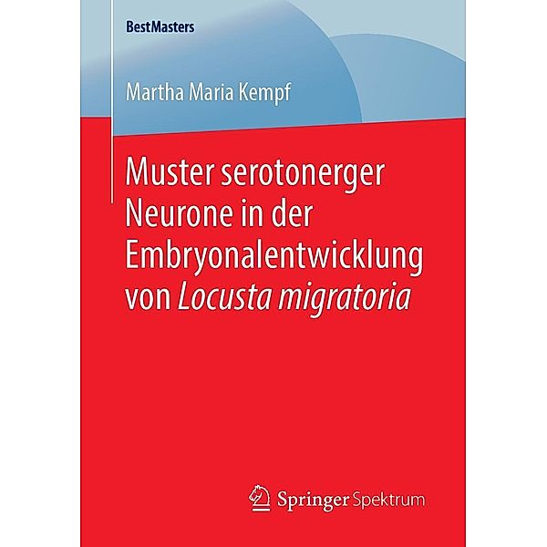 Muster serotonerger Neurone in der Embryonalentwicklung von Locusta migratoria / BestMasters, Martha Maria Kempf