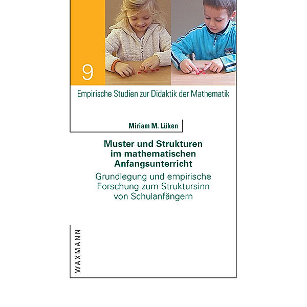 Muster und Strukturen im mathematischen Anfangsunterricht, Miriam M. Lüken