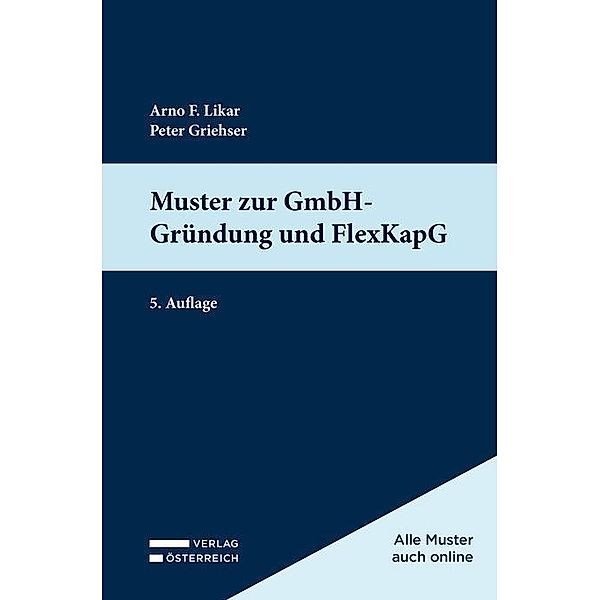 Muster zur GmbH-Gründung und FlexKapG, Arno Likar, Peter Griehser