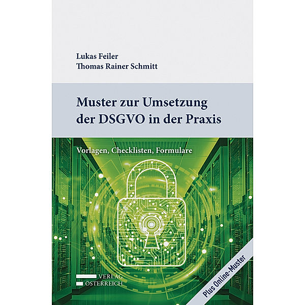 Muster zur Umsetzung der DSGVO in der Praxis, m. 1 Buch, m. 1 Beilage, Lukas Feiler, Thomas Rainer Schmitt