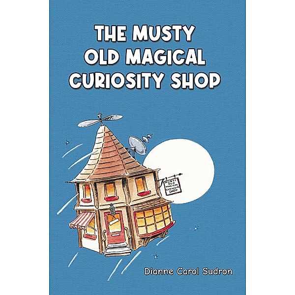 Musty Old Magical Curiosity Shop, Dianne Carol Sudron