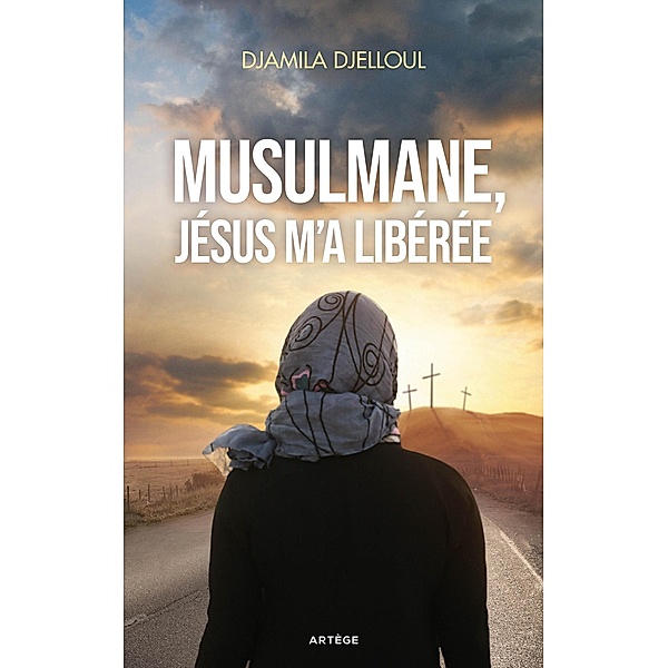 Musulmane, Jésus m'a libérée, Djamila Djelloul