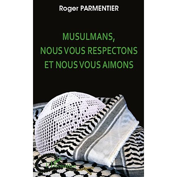 Musulmans, nous vous respectons et ...., Roger Parmentier Roger Parmentier