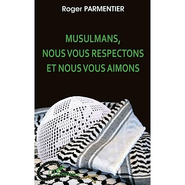 Musulmans, nous vous respectons et .... / Hors-collection, Roger Parmentier