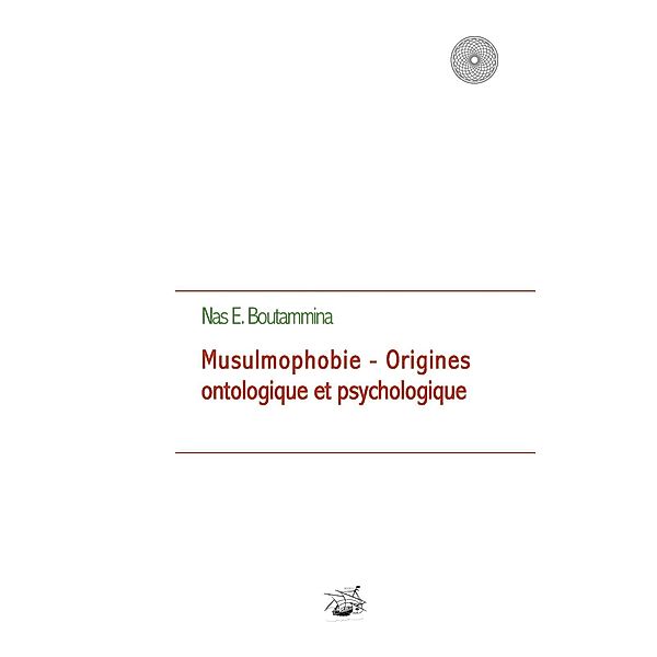 Musulmophobie - Origines ontologique et psychologique, Nas E. Boutammina