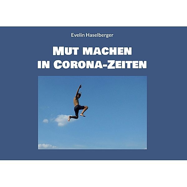 Mut machen in Corona-Zeiten, Evelin Haselberger