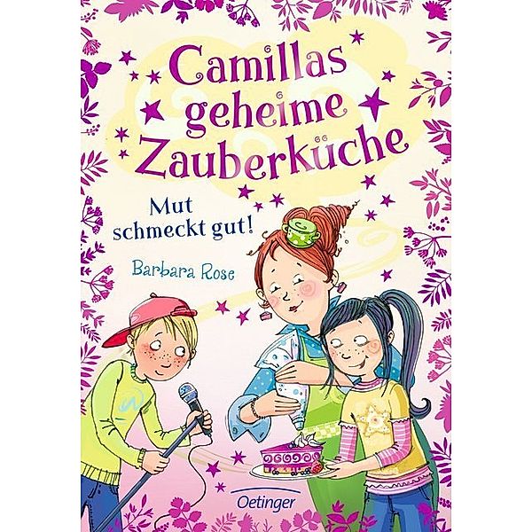 Mut schmeckt gut! / Camillas geheime Zauberküche Bd.2, Barbara Rose