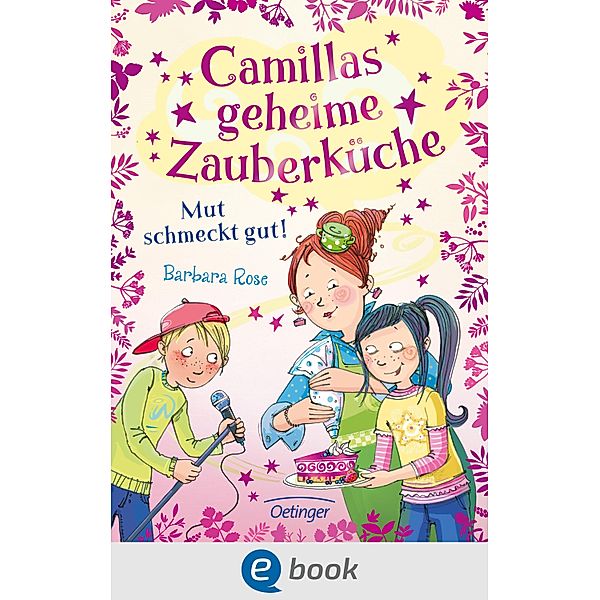 Mut schmeckt gut! / Camillas geheime Zauberküche Bd.2, Barbara Rose