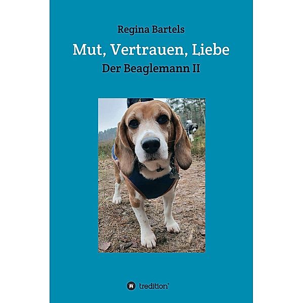 Mut, Vertrauen, Liebe / Der Beaglemann, ein Leben nach dem Labor Bd.2, Regina Bartels