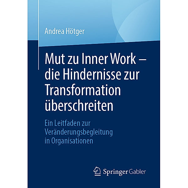 Mut zu Inner Work - die Hindernisse zur Transformation überschreiten, Andrea Hötger