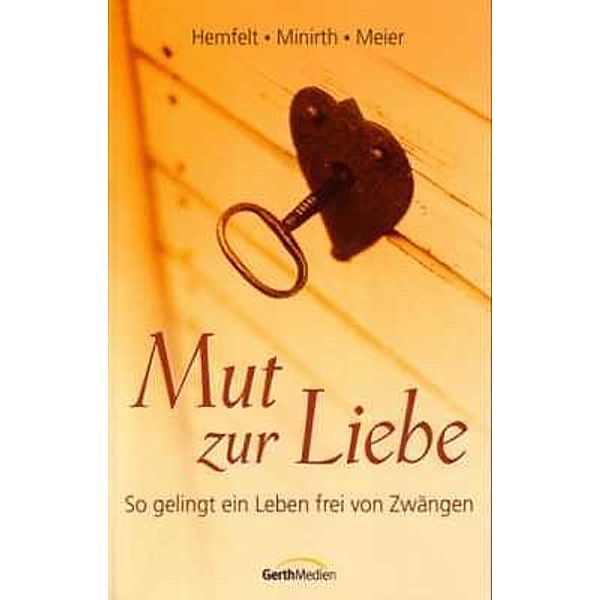 Mut zur Liebe, Robert Hemfelt, Frank Minirth, Paul D. Meier