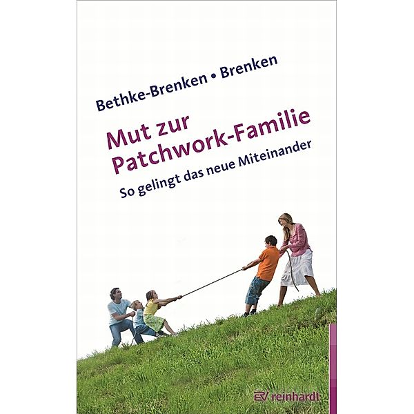 Mut zur Patchwork-Familie / Reinhardt, Ernst, Inga Bethke-Brenken, Günter Brenken