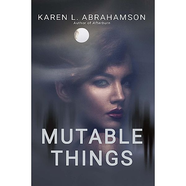 Mutable Things, Karen L. Abrahamson