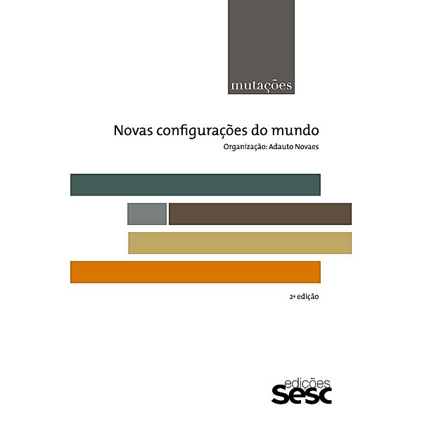 Mutações: novas configurações do mundo / Série Mutações, Adauto Novaes, Frédéric Gros, Olgária Matos, Eugène Enriquez, Maria Rita Kehl, Lionel Naccache, Sérgio Paulo Rouanet, Francisco de Oliveira, Luiz Felipe de] [AUTHOR Alencastro, Jean-Pierre Dupuy, Laymert Garcia dos Santos, Luiz Alberto Oliveira, Newton Bignotto, Renato Lessa, Franklin Leopoldo e Silva, Oswaldo Giacoia Júnior, João Camillo Penna