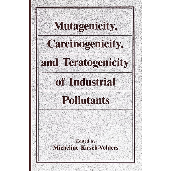 Mutagenicity, Carcinogenicity, and Teratogenicity of Industrial Pollutants, Micheline Kirsch-Volders