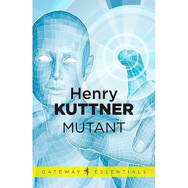 Mutant / Gateway Essentials, Henry Kuttner