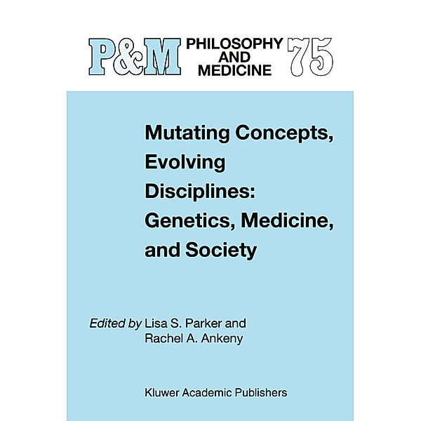 Mutating Concepts, Evolving Disciplines: Genetics, Medicine, and Society