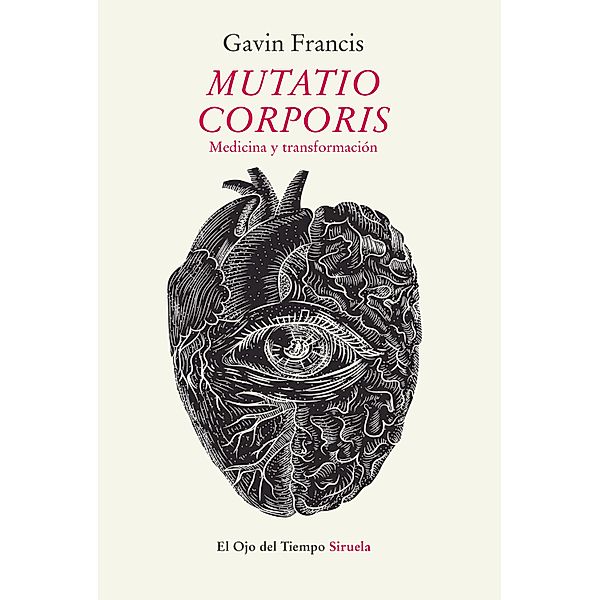 Mutatio corporis. Medicina y transformación / El Ojo del Tiempo Bd.109, Gavin Francis