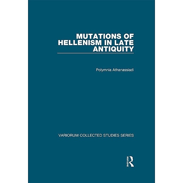 Mutations of Hellenism in Late Antiquity, Polymnia Athanassiadi