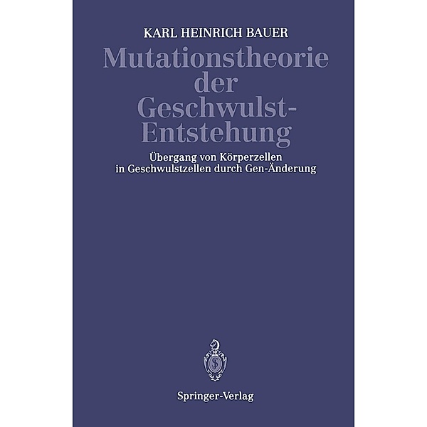 Mutationstheorie der Geschwulst-Entstehung, K. H. Bauer