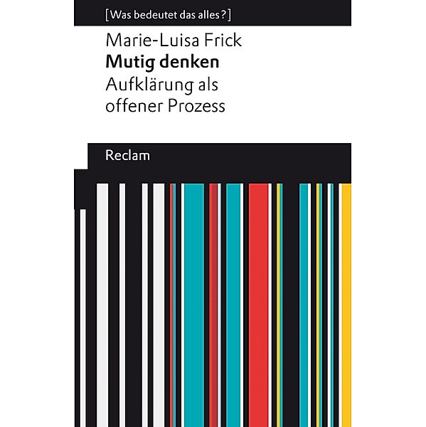 Mutig denken. Aufklärung als offener Prozess / Reclams Universal-Bibliothek, Marie-Luisa Frick