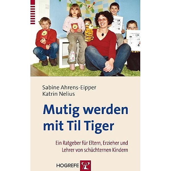 Mutig werden mit Til Tiger. Ein Ratgeber für Eltern, Erzieher und Lehrer von schüchternen Kindern, Sabine Ahrens-Eipper, Katrin Nelius