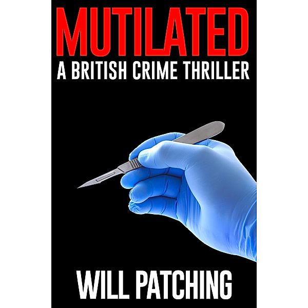 Mutilated: A British Crime Thriller, Will Patching