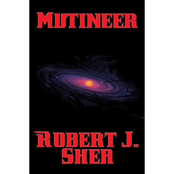Mutineer / Positronic Publishing, Robert J. Shea