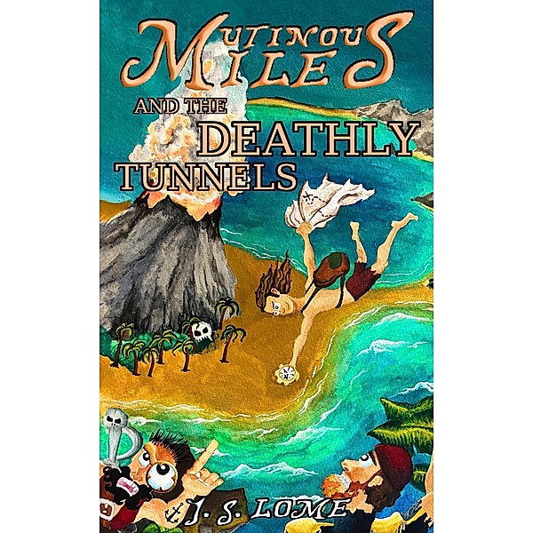 Mutinous Miles and the Deathly Tunnels / Mutinous Miles, J. S. Lome