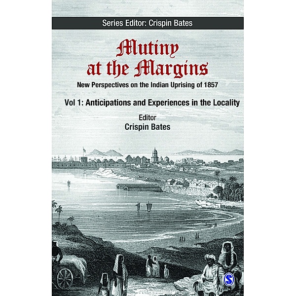 Mutiny at the Margins: Mutiny at the Margins: New Perspectives on the Indian Uprising of 1857