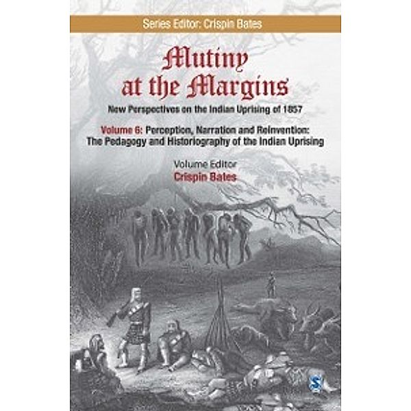 Mutiny at the Margins: Mutiny at the Margins: New Perspectives on the Indian Uprising of 1857