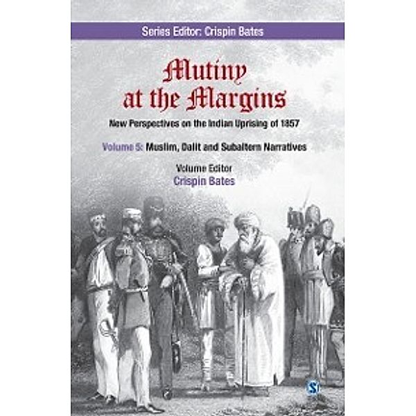 Mutiny at the Margins: Mutiny at the Margins: New Perspectives on the Indian Uprising of 1857