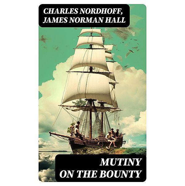 Mutiny on the Bounty, Charles Nordhoff, James Norman Hall