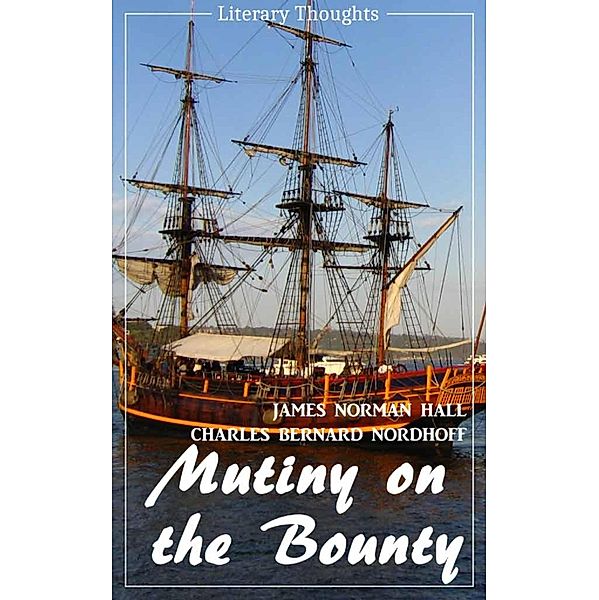 Mutiny on the Bounty (James Norman Hall & Charles Bernard Nordhoff) (Literary Thoughts Edition), James Norman Hall, Charles Bernard Nordhoff