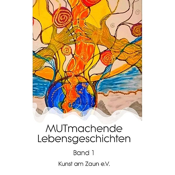 MUTmachende Lebensgeschichten, Kunst am Zaun e. V.