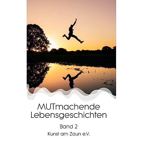 MUTmachende Lebensgeschichten, Kunst am Zaun e. V.