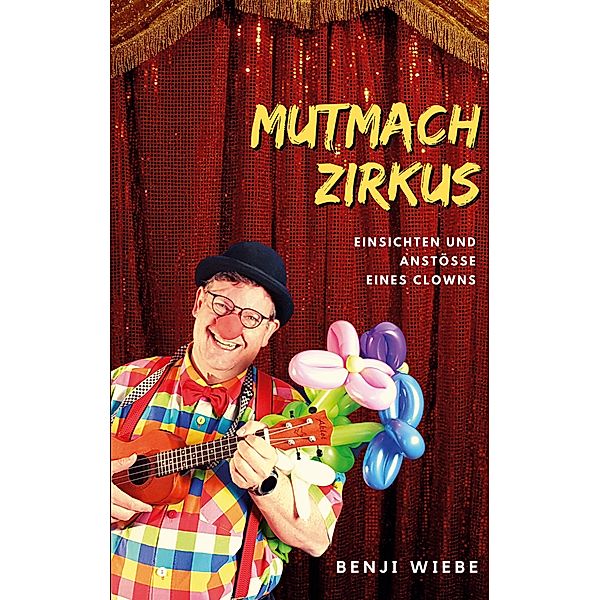 Mutmachzirkus, Benji Wiebe