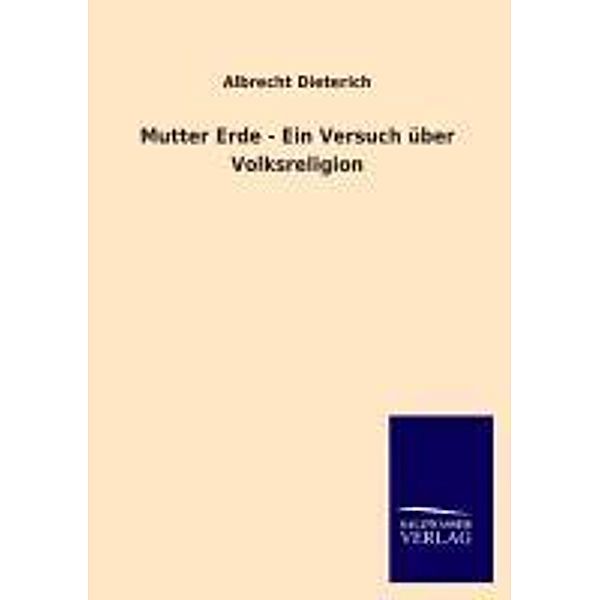 Mutter Erde - Ein Versuch über Volksreligion, Albrecht Dieterich