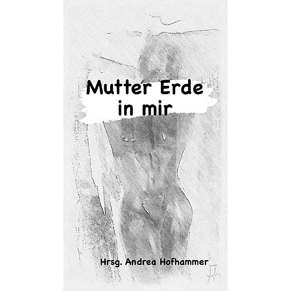 Mutter Erde in mir, Andrea Hofhammer