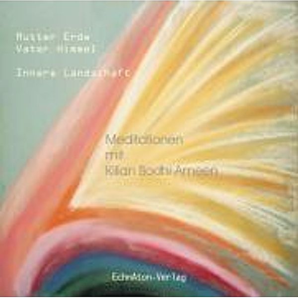 Mutter Erde, Vater Himmel, Innere Landschaft, 1 Audio-CD, Kilian Bodhi Ameen