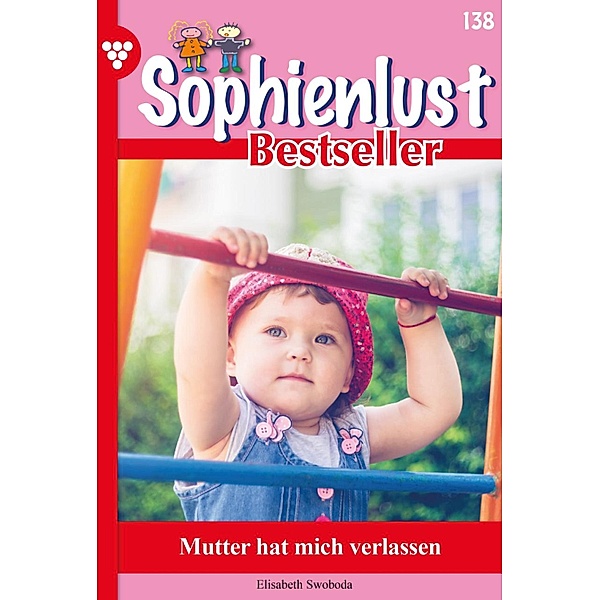 Mutter hat mich verlassen / Sophienlust Bestseller Bd.138, Elisabeth Swoboda