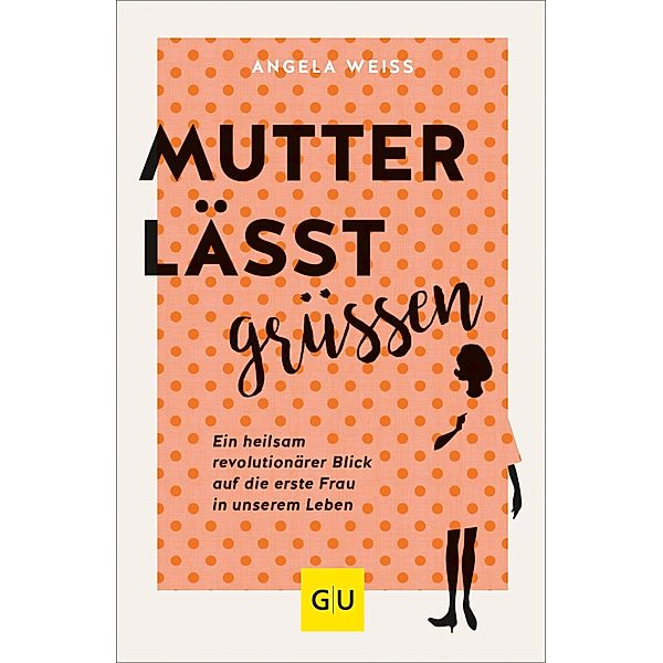 Mutter lässt grüßen / GU Mind & Soul Einzeltitel, Angela Weiss