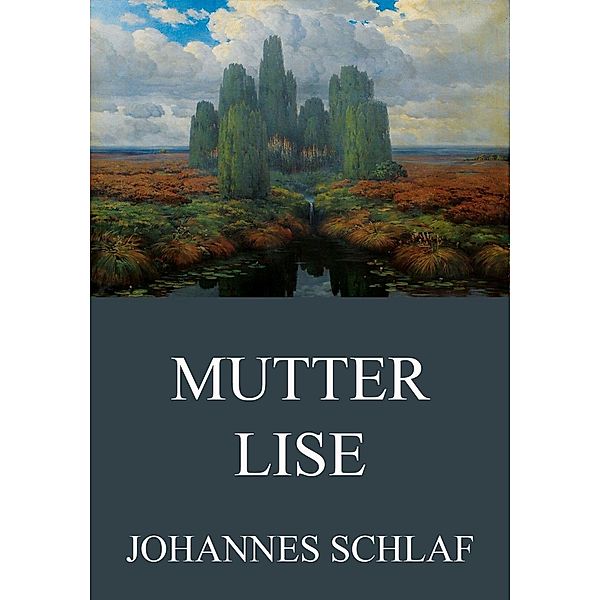 Mutter Lise, Johannes Schlaf