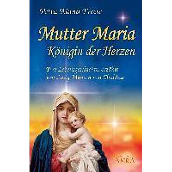Mutter Maria, Königin der Herzen, Petra Aiana Freese