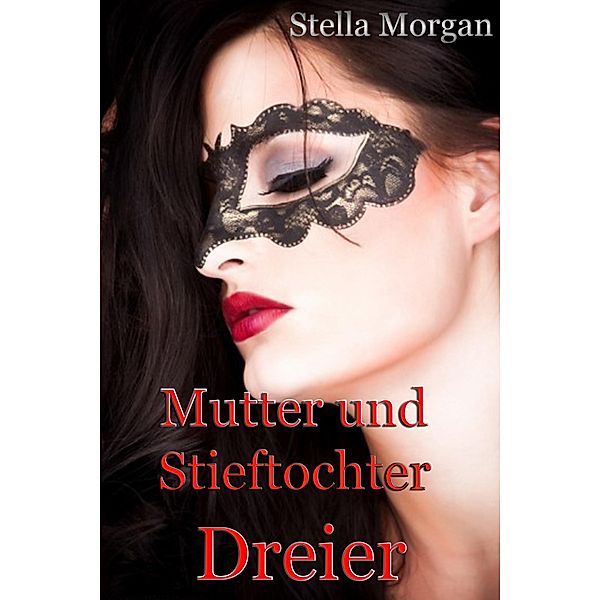 Mutter und Stieftochter Dreier, Stella Morgan